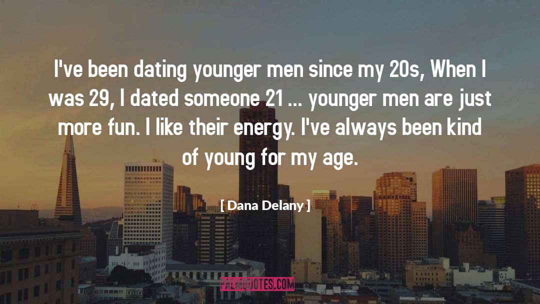 Dana Delany Quotes: I've been dating younger men