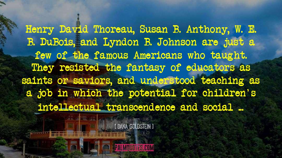 Dana Goldstein Quotes: Henry David Thoreau, Susan B.