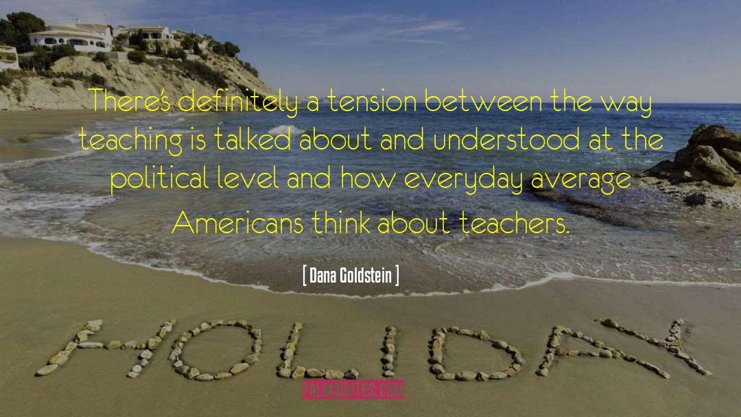 Dana Goldstein Quotes: There's definitely a tension between