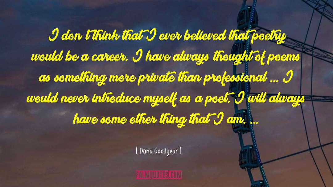 Dana Goodyear Quotes: I don't think that I