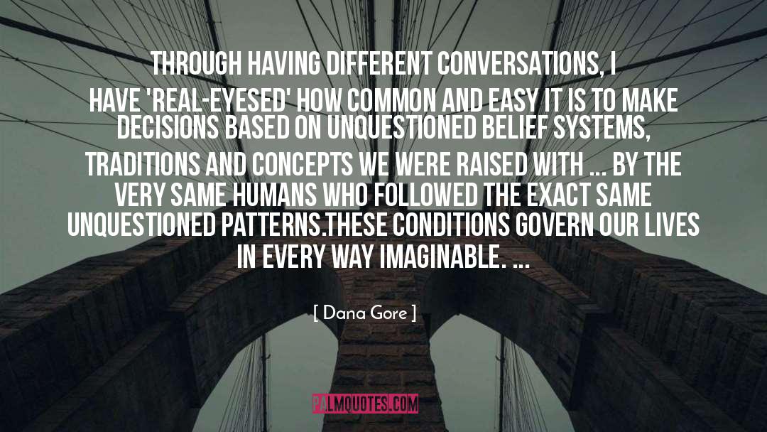 Dana Gore Quotes: Through having different conversations, I