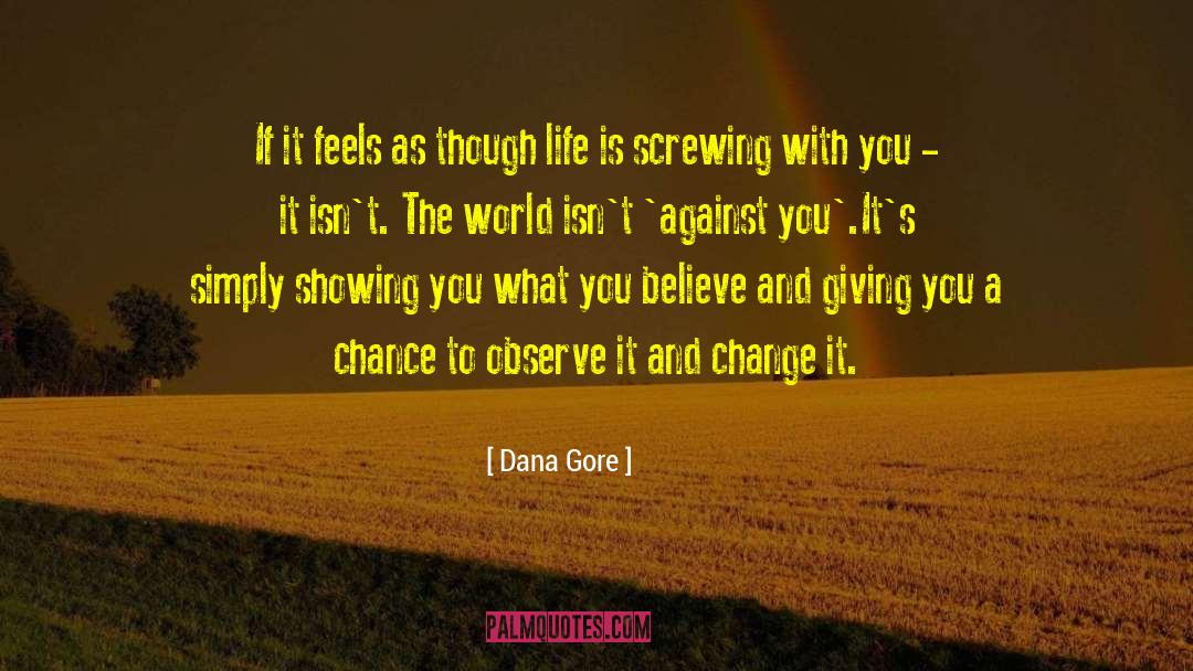 Dana Gore Quotes: If it feels as though