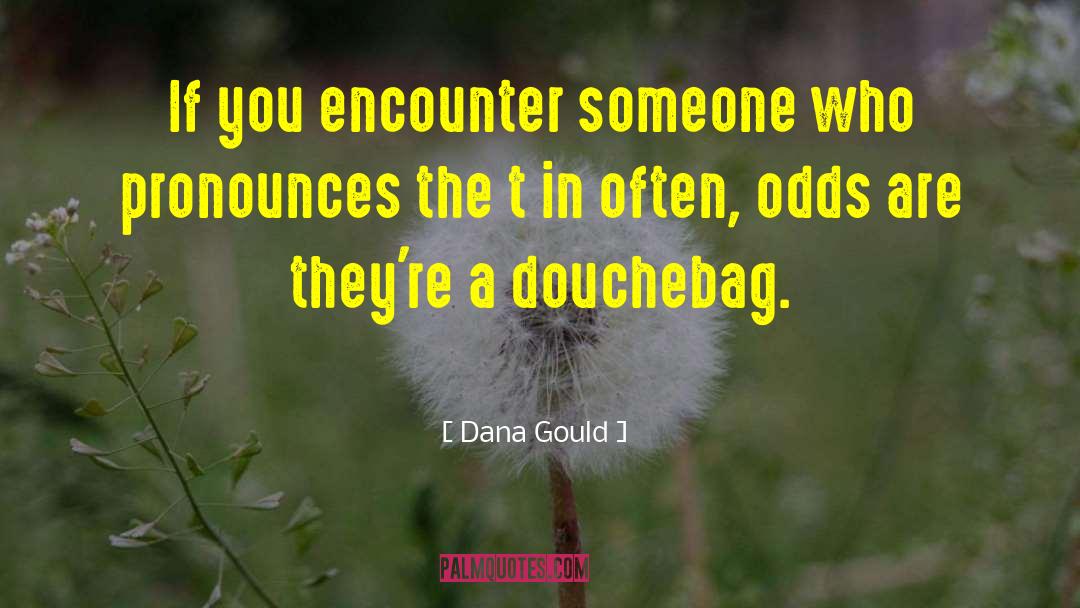 Dana Gould Quotes: If you encounter someone who