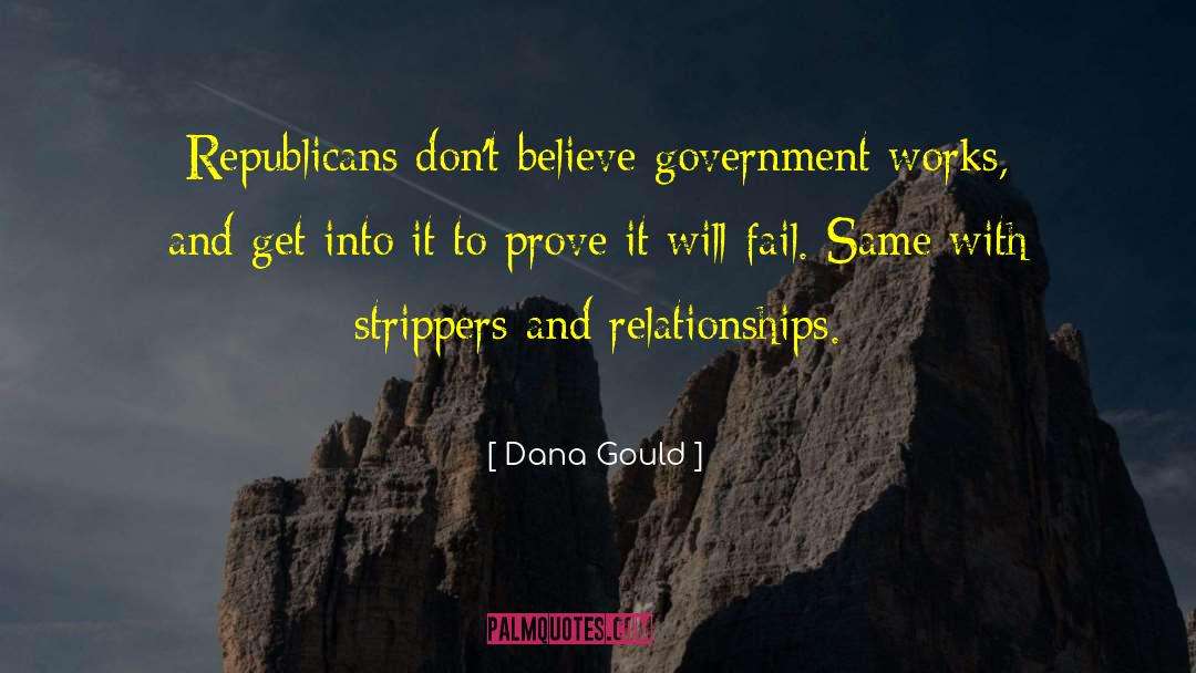 Dana Gould Quotes: Republicans don't believe government works,