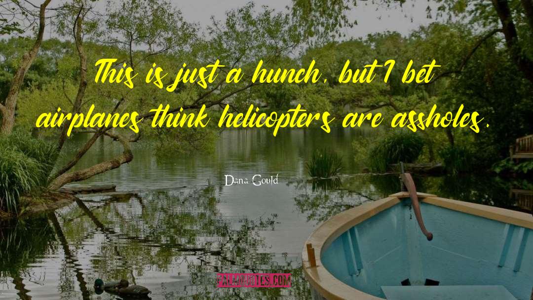 Dana Gould Quotes: This is just a hunch,