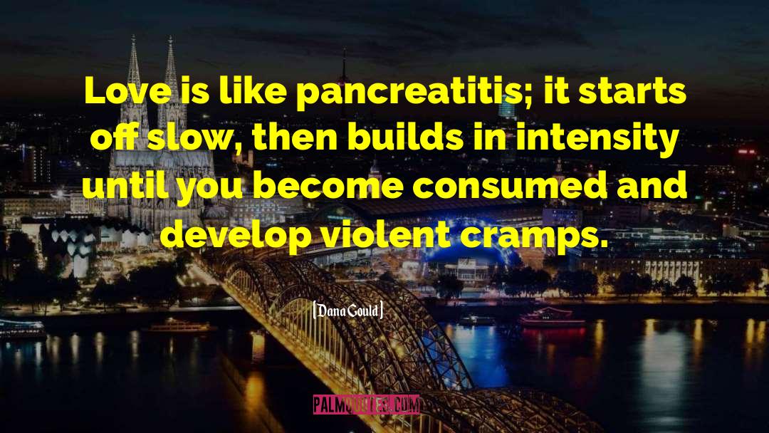 Dana Gould Quotes: Love is like pancreatitis; it