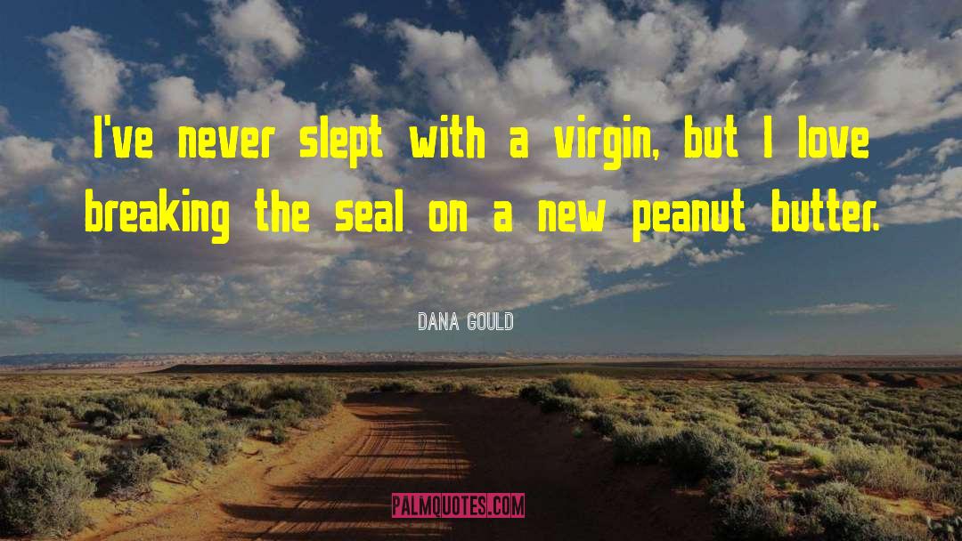 Dana Gould Quotes: I've never slept with a