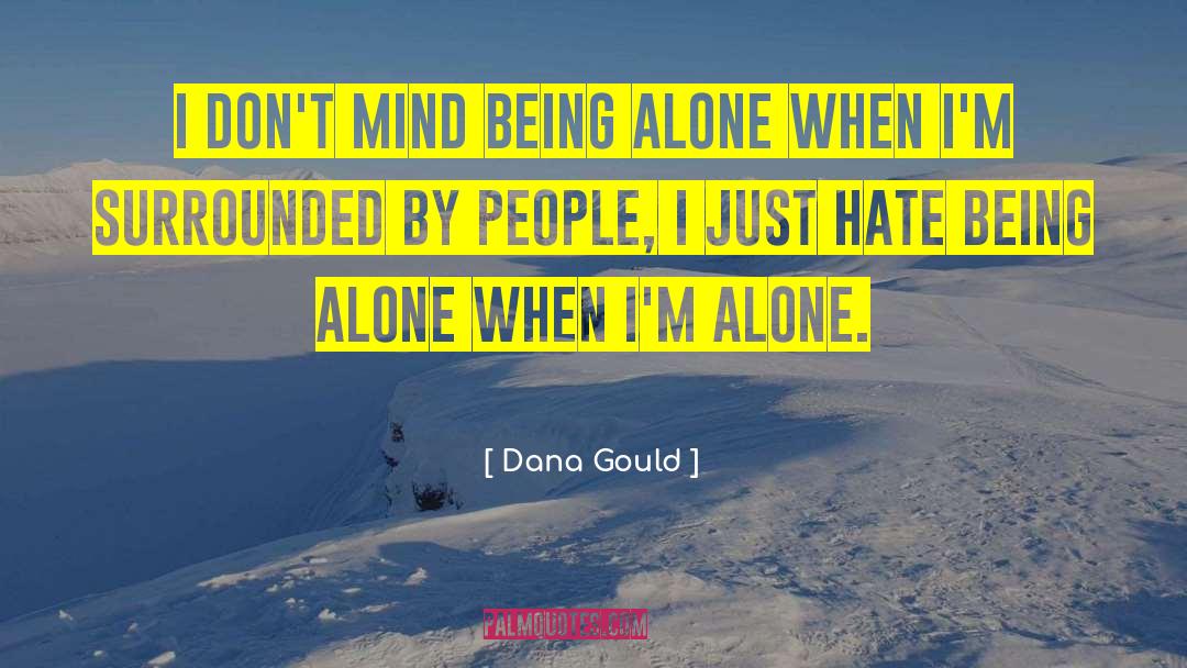 Dana Gould Quotes: I don't mind being alone