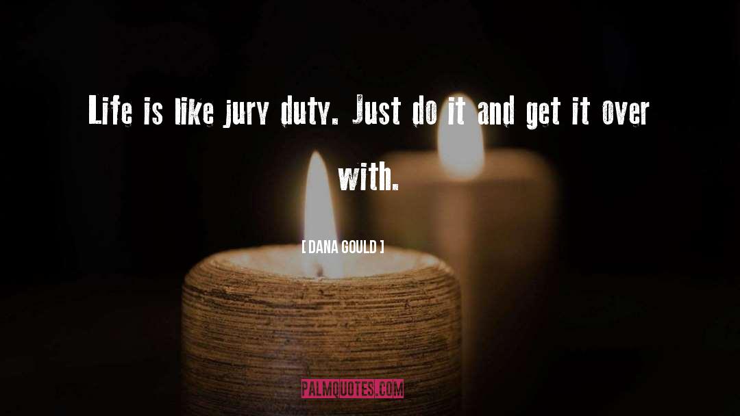 Dana Gould Quotes: Life is like jury duty.