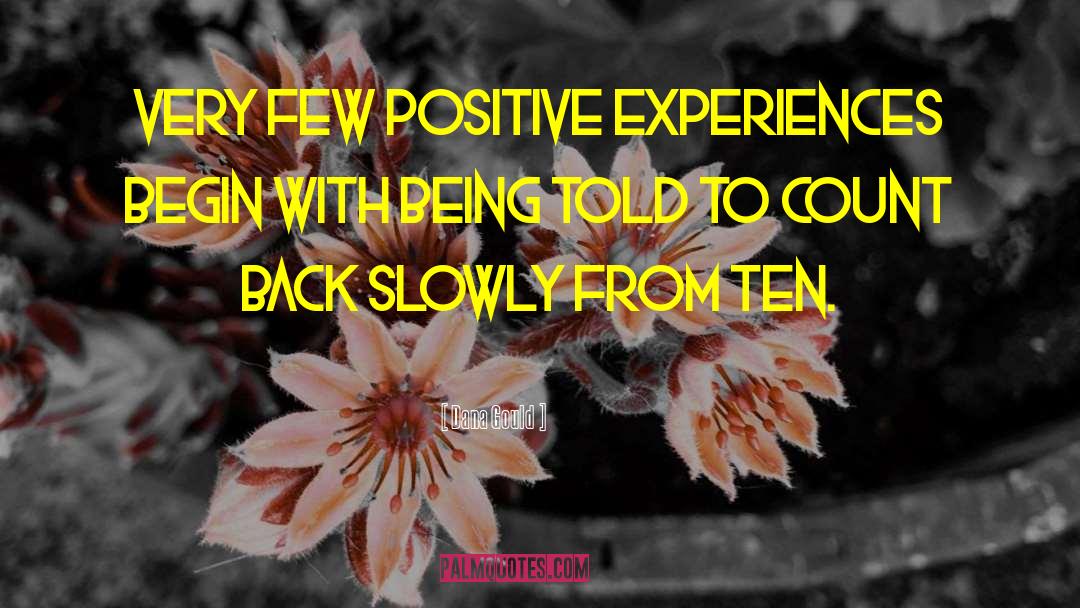 Dana Gould Quotes: Very few positive experiences begin