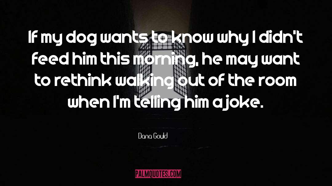 Dana Gould Quotes: If my dog wants to