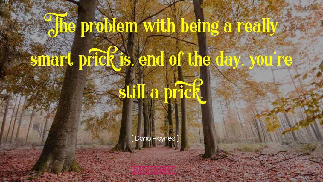 Dana Haynes Quotes: The problem with being a