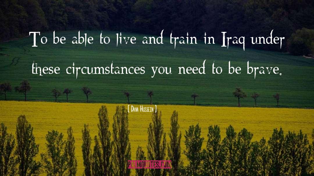 Dana Hussein Quotes: To be able to live