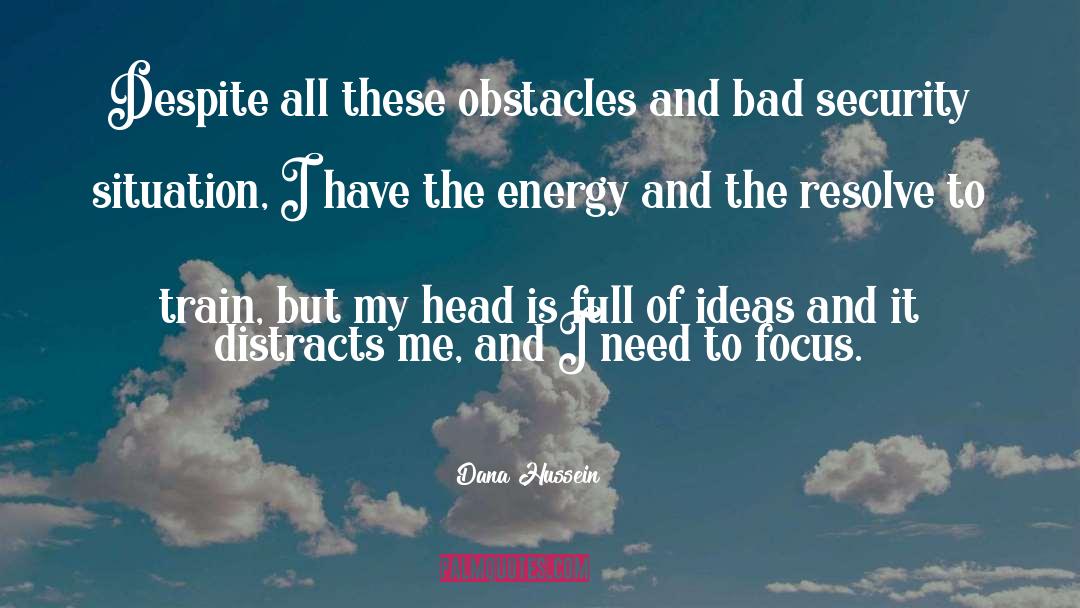 Dana Hussein Quotes: Despite all these obstacles and