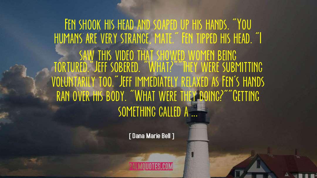Dana Marie Bell Quotes: Fen shook his head and