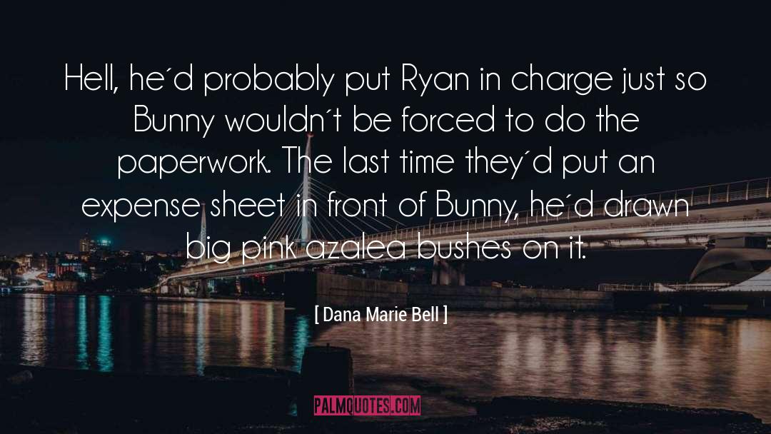 Dana Marie Bell Quotes: Hell, he´d probably put Ryan