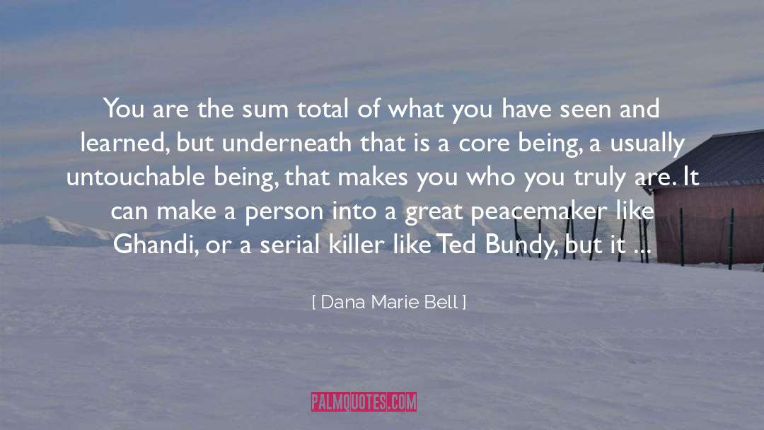 Dana Marie Bell Quotes: You are the sum total