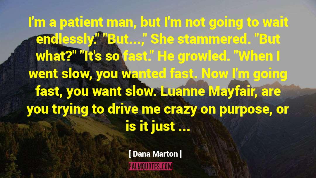 Dana Marton Quotes: I'm a patient man, but