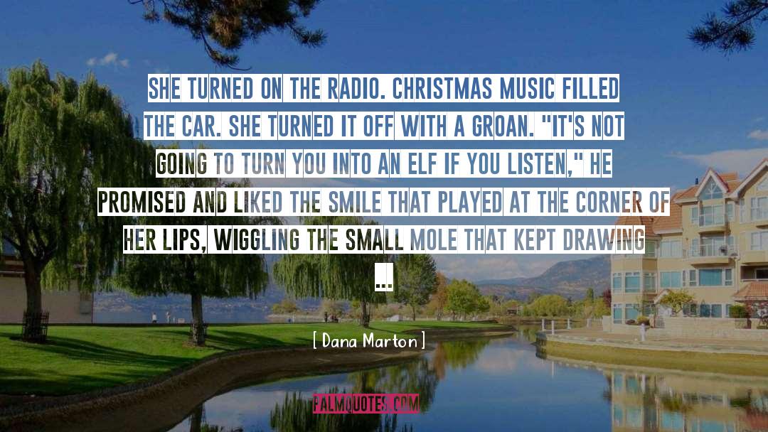 Dana Marton Quotes: She turned on the radio.