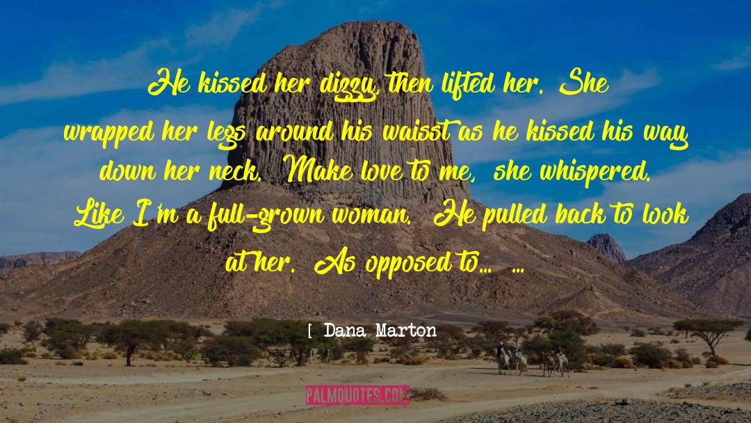 Dana Marton Quotes: He kissed her dizzy, then