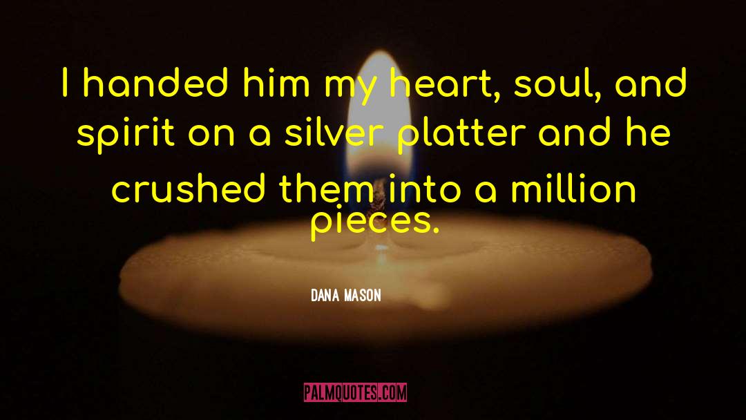 Dana Mason Quotes: I handed him my heart,