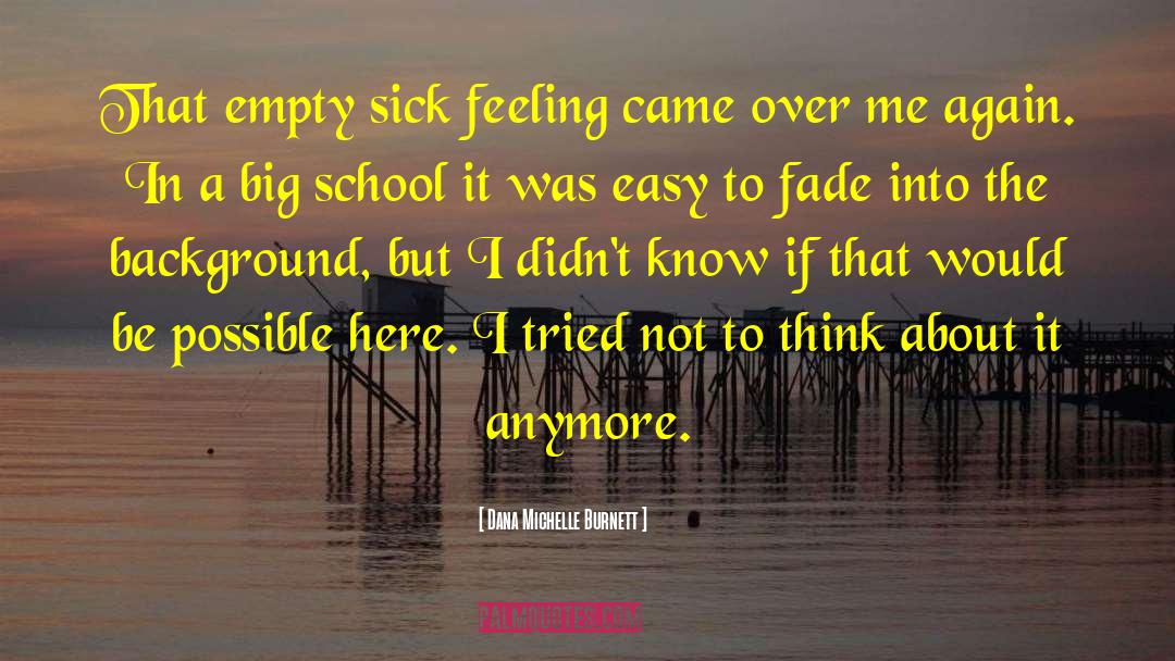 Dana Michelle Burnett Quotes: That empty sick feeling came