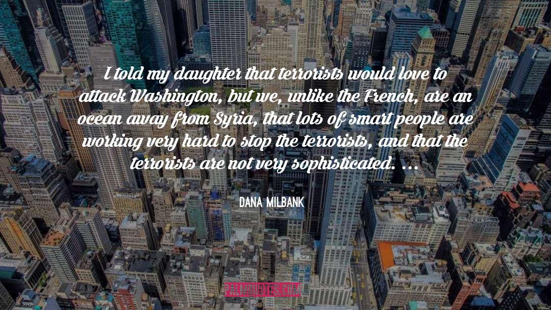 Dana Milbank Quotes: I told my daughter that