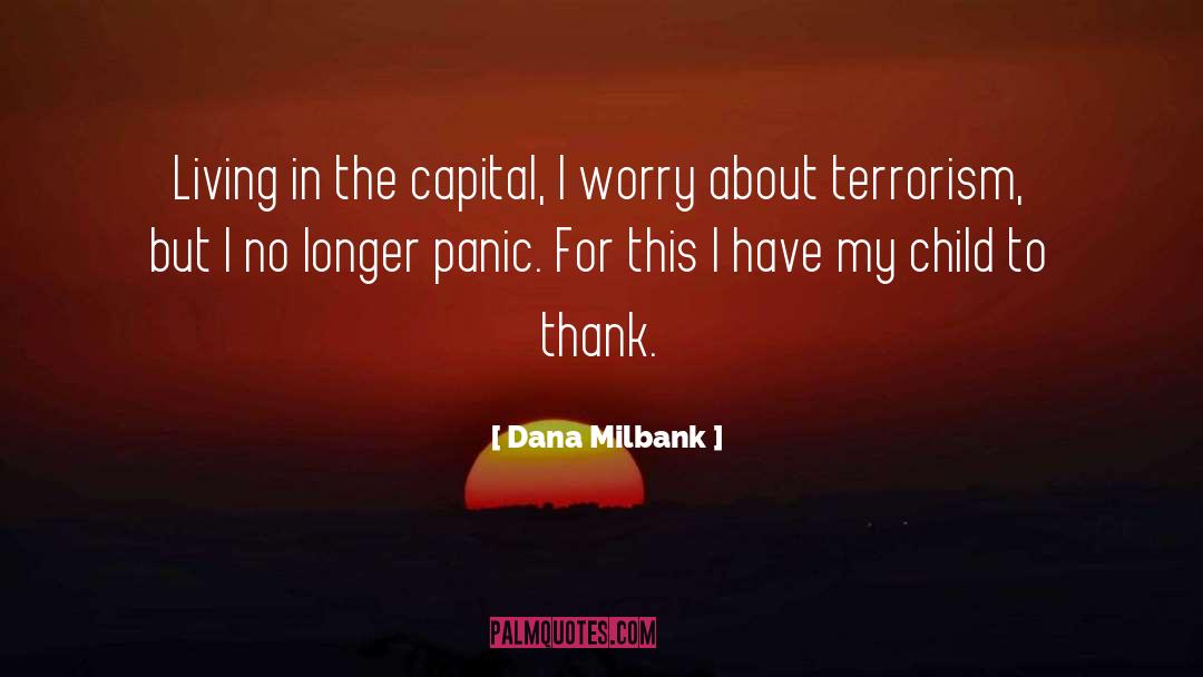 Dana Milbank Quotes: Living in the capital, I