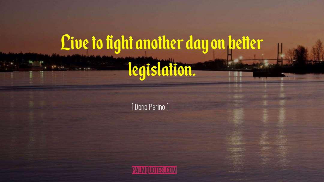 Dana Perino Quotes: Live to fight another day