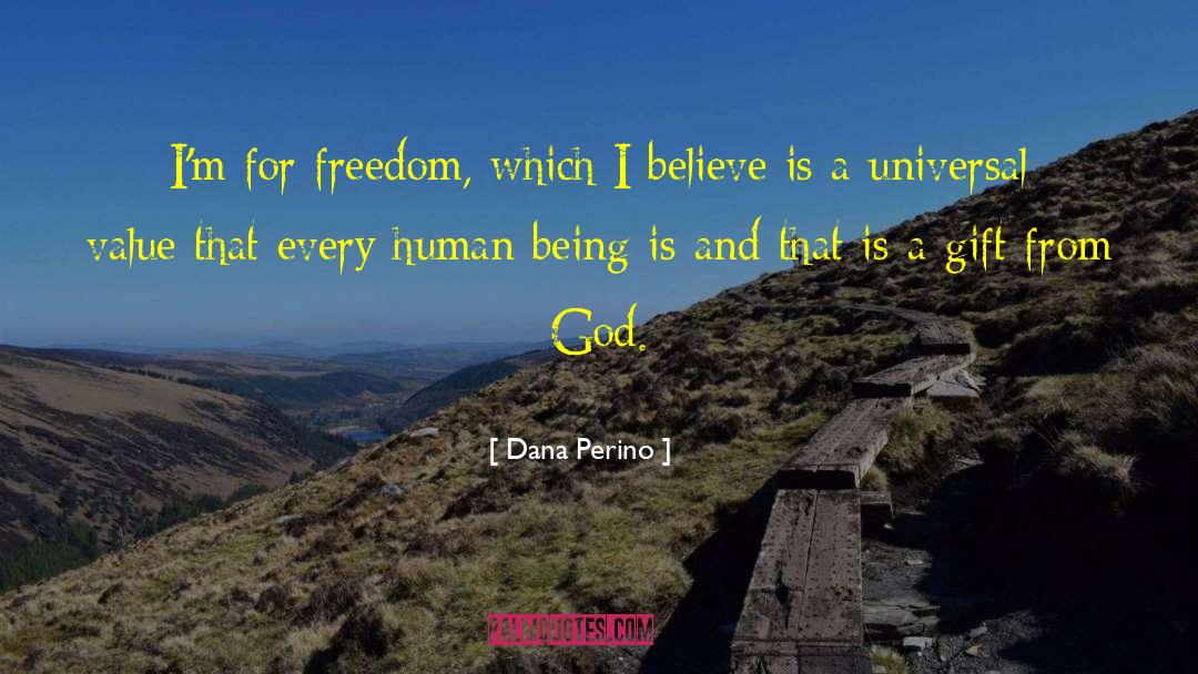 Dana Perino Quotes: I'm for freedom, which I