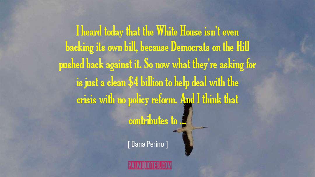 Dana Perino Quotes: I heard today that the