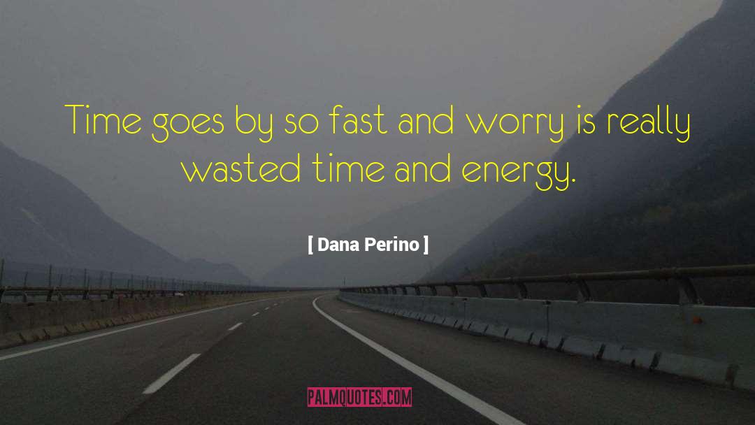 Dana Perino Quotes: Time goes by so fast