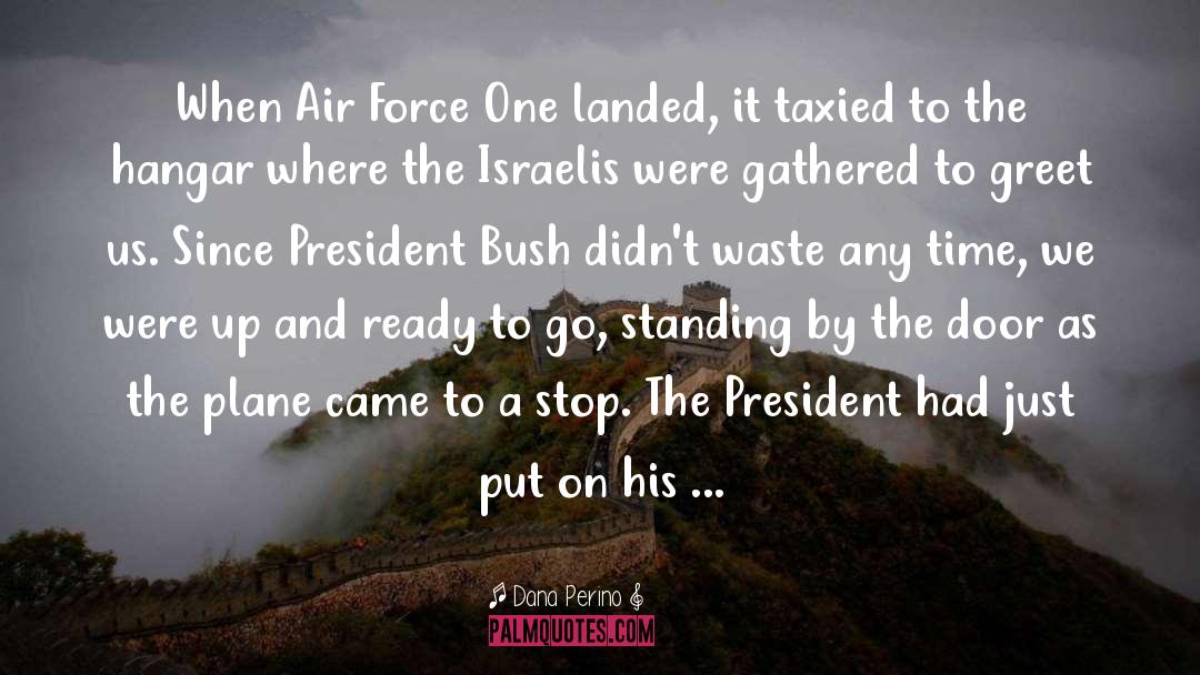 Dana Perino Quotes: When Air Force One landed,
