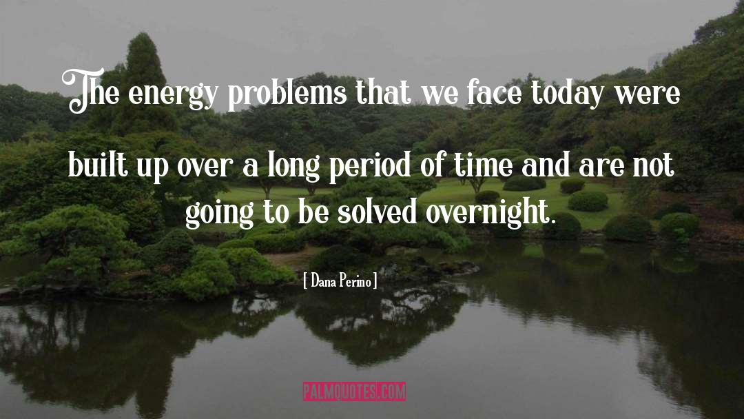 Dana Perino Quotes: The energy problems that we