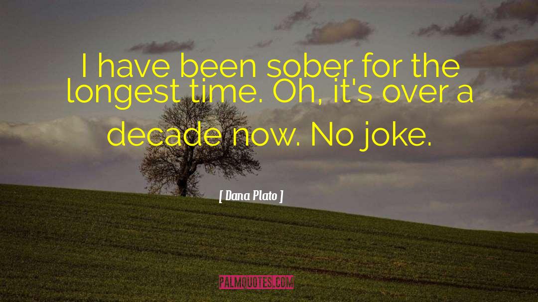 Dana Plato Quotes: I have been sober for