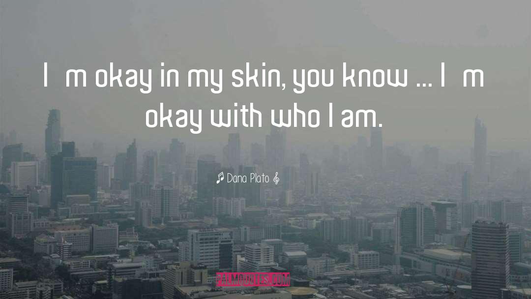 Dana Plato Quotes: I'm okay in my skin,