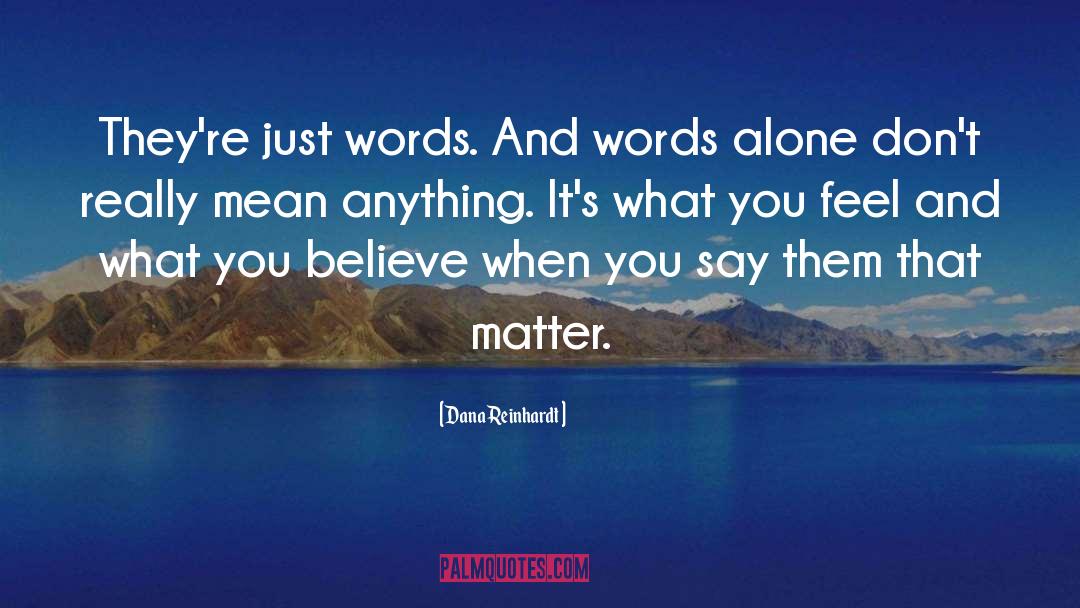Dana Reinhardt Quotes: They're just words. And words