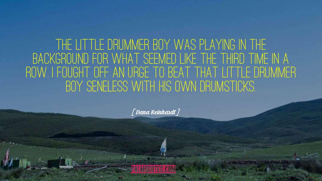 Dana Reinhardt Quotes: The Little Drummer Boy was