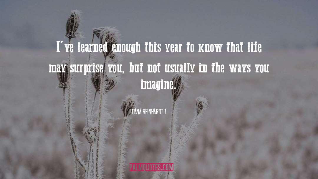 Dana Reinhardt Quotes: I've learned enough this year