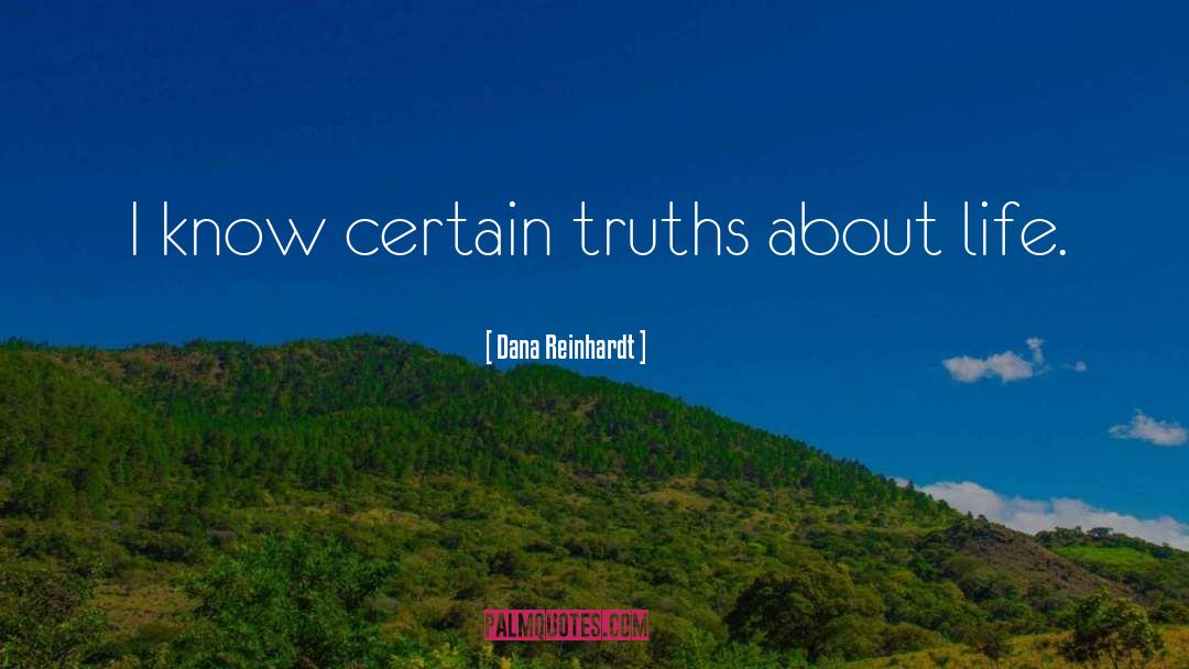 Dana Reinhardt Quotes: I know certain truths about