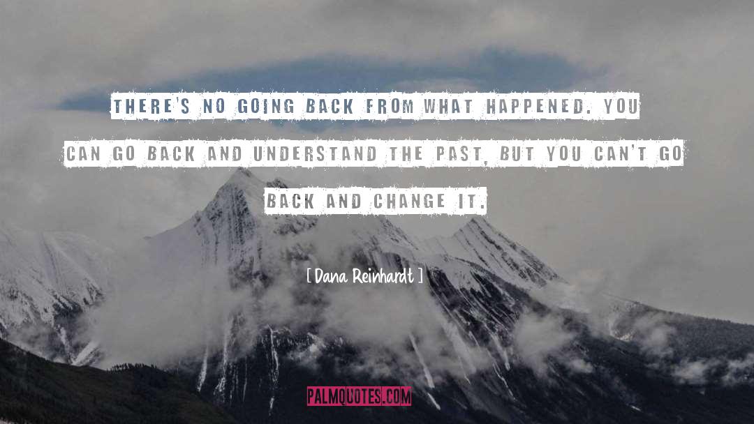 Dana Reinhardt Quotes: There's no going back from