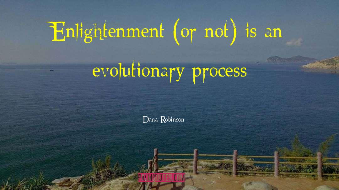 Dana Robinson Quotes: Enlightenment (or not) is an