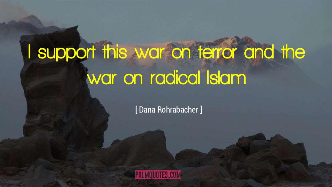 Dana Rohrabacher Quotes: I support this war on