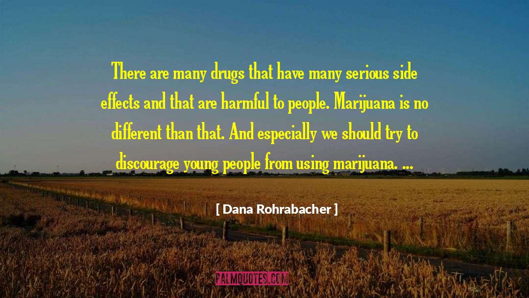 Dana Rohrabacher Quotes: There are many drugs that