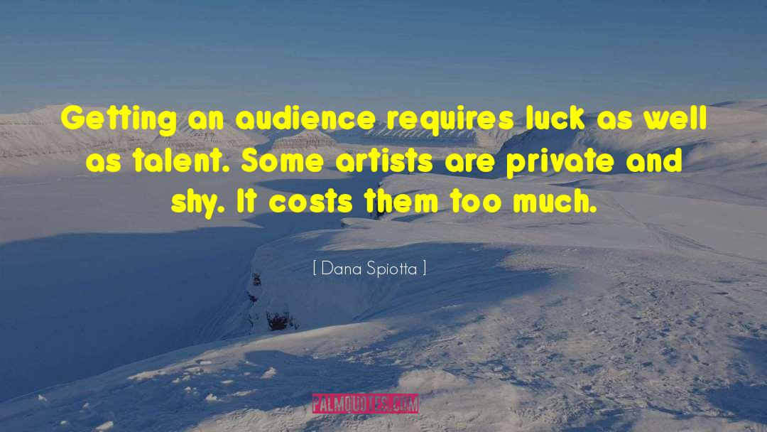 Dana Spiotta Quotes: Getting an audience requires luck