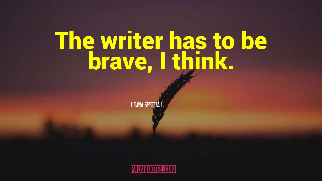 Dana Spiotta Quotes: The writer has to be