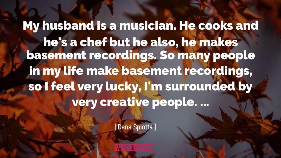 Dana Spiotta Quotes: My husband is a musician.