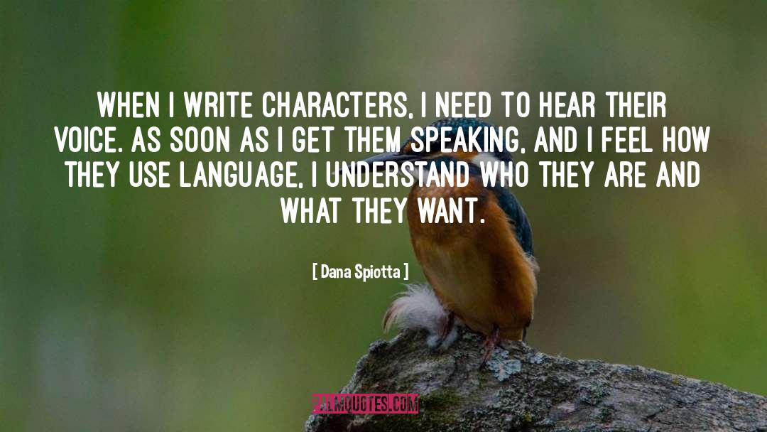 Dana Spiotta Quotes: When I write characters, I