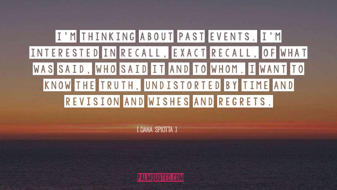 Dana Spiotta Quotes: I'm thinking about past events.