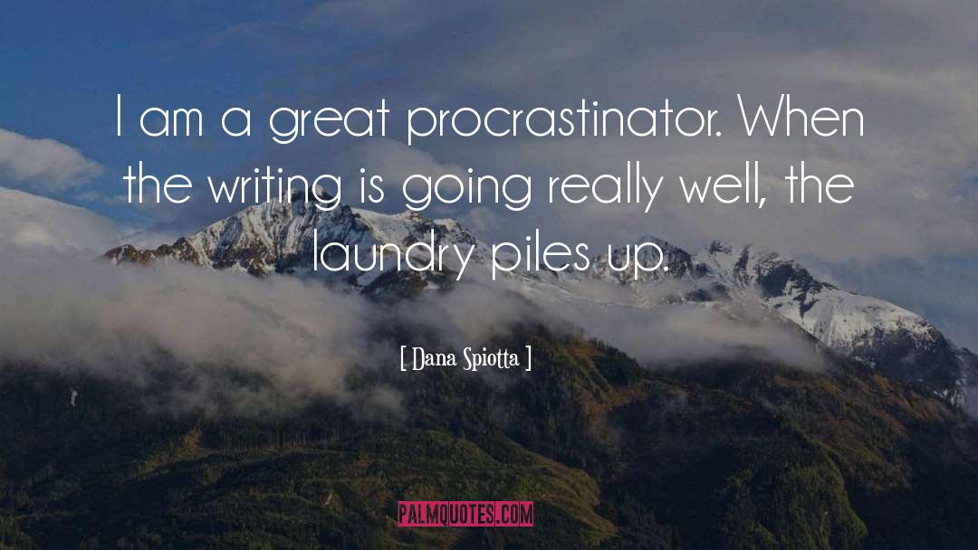 Dana Spiotta Quotes: I am a great procrastinator.